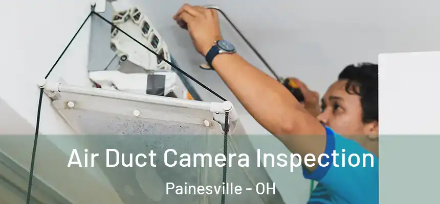 Air Duct Camera Inspection Painesville - OH