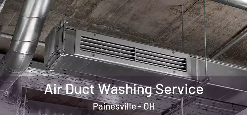  Air Duct Washing Service Painesville - OH