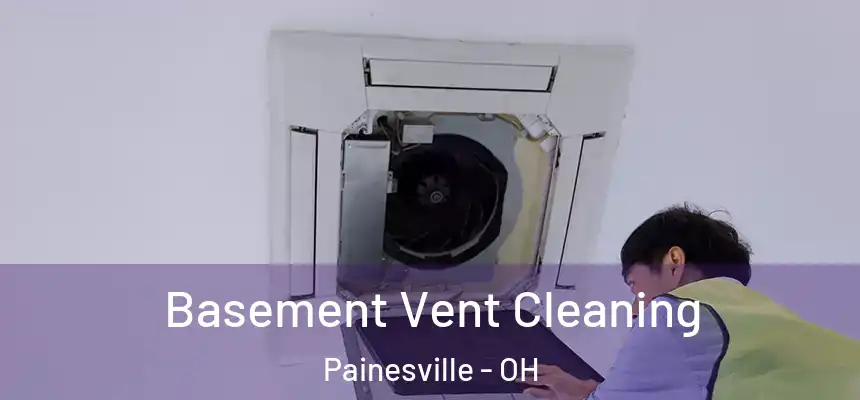 Basement Vent Cleaning Painesville - OH