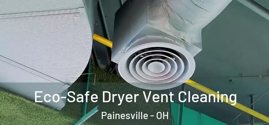  Eco-Safe Dryer Vent Cleaning Painesville - OH