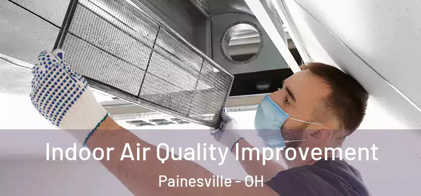  Indoor Air Quality Improvement Painesville - OH