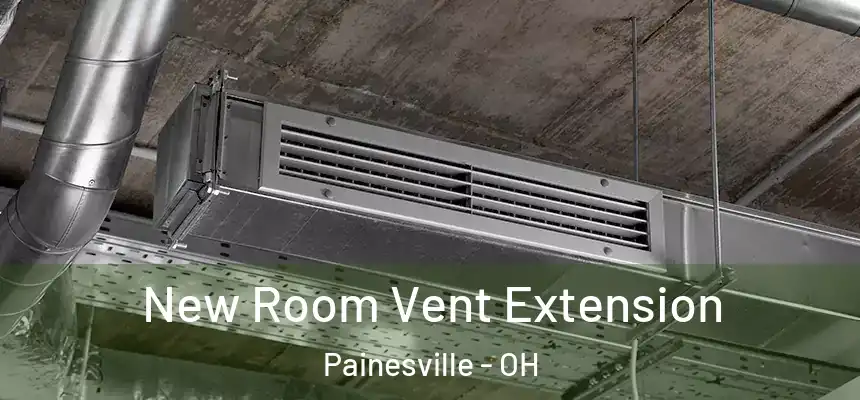 New Room Vent Extension Painesville - OH
