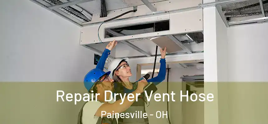  Repair Dryer Vent Hose Painesville - OH