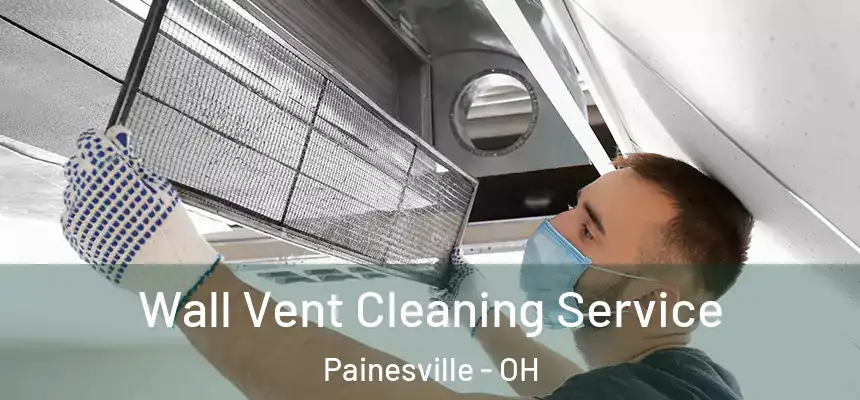 Wall Vent Cleaning Service Painesville - OH